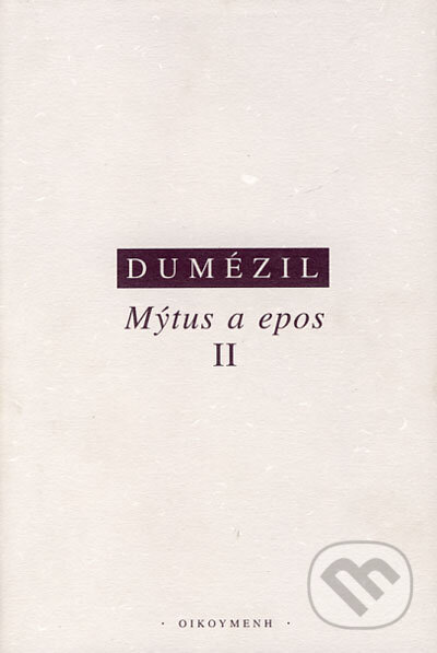 Kniha: Mýtus a epos II (Georges Dumézil). OIKOYMENH, 2005 Kniha: Mýtus a epos II (Georges Dumézil). OIKOYMENH, 2005