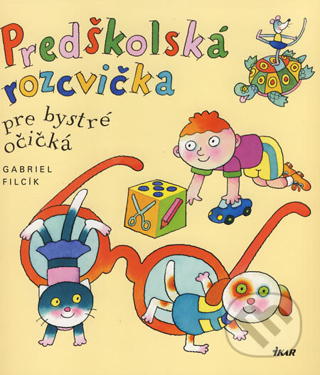 Kniha: Predškolská rozcvička pre bystré očičká (Gabriel Filcík). Ikar, 2006 Kniha: Predškolská rozcvička pre bystré očičká (Gabriel Filcík). Ikar, 2006