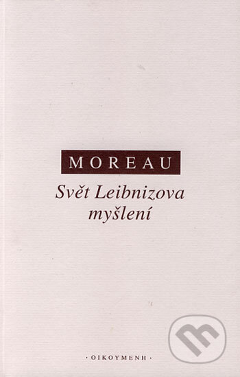 Kniha: Svět Leibnizova myšlení (Joseph Moreau). OIKOYMENH, 2000 Kniha: Svět Leibnizova myšlení (Joseph Moreau). OIKOYMENH, 2000