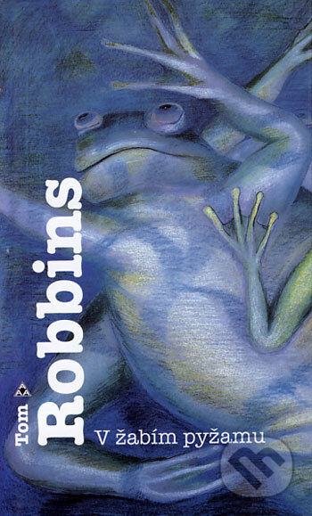 Kniha: V žabím pyžamu (Tom Robbins). Argo, 2002 Kniha: V žabím pyžamu (Tom Robbins). Argo, 2002