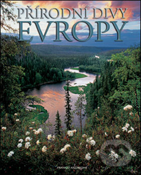 Kniha: Přírodní divy Evropy (Franco Andreone). Slovart CZ, 2006 Kniha: Přírodní divy Evropy (Franco Andreone). Slovart CZ, 2006