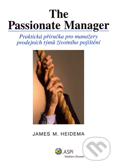 Kniha: The Passionate Manager (James M. Heidema). ASPI, 2006 Kniha: The Passionate Manager (James M. Heidema). ASPI, 2006