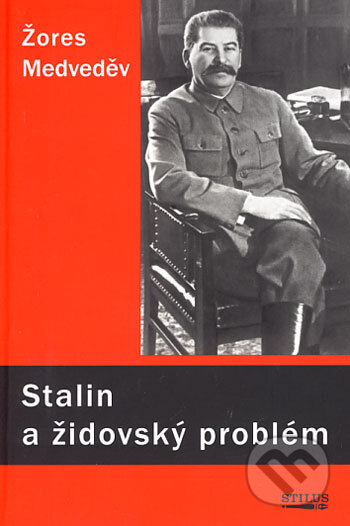 Kniha: Stalin a židovský problém (Žores Medveděv). V. Reitterová - Stilus, 2005 Kniha: Stalin a židovský problém (Žores Medveděv). V. Reitterová - Stilus, 2005