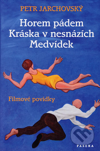 Kniha: Horem pádem/Kráska v nesnázích/Medvídek (Petr Jarchovský). Paseka, 2006 Kniha: Horem pádem/Kráska v nesnázích/Medvídek (Petr Jarchovský). Paseka, 2006