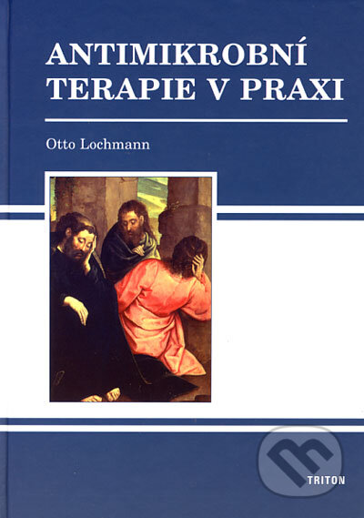 Kniha: Antimikrobní terapie v praxi (Otto Lochmann). Triton, 2006 Kniha: Antimikrobní terapie v praxi (Otto Lochmann). Triton, 2006