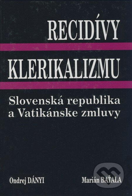 Kniha: Recidívy klerikalizmu (Marián Baťala a Ondrej Dányi). Ondrej Dányi, Marián Baťala, 2006 Kniha: Recidívy klerikalizmu (Marián Baťala a Ondrej Dányi). Ondrej Dányi, Marián Baťala, 2006