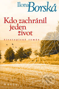 Kniha: Kdo zachránil jeden život (Ilona Borská). Motto, 2006 Kniha: Kdo zachránil jeden život (Ilona Borská). Motto, 2006
