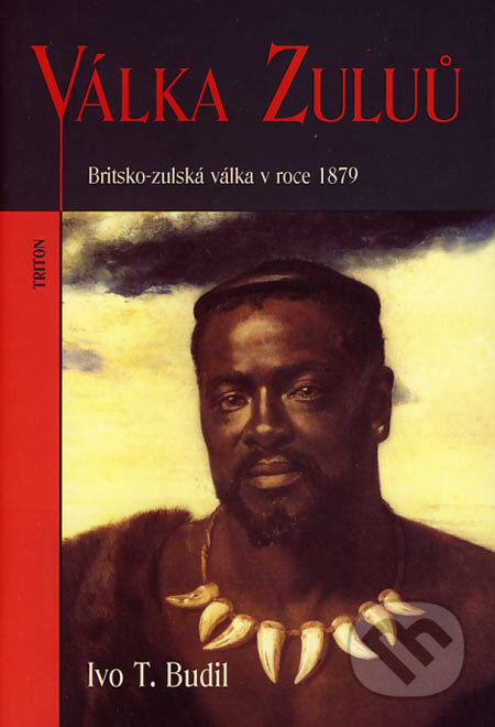 Kniha: Válka Zuluů (Ivo T. Budil). Triton, 2006 Kniha: Válka Zuluů (Ivo T. Budil). Triton, 2006