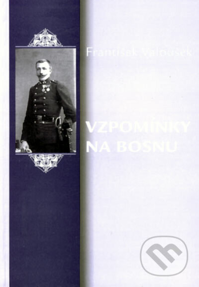 Vzpomínky na Bosnu - František Valoušek, Albert, Společnost přátel jižních Slovanů v České republice, 1999