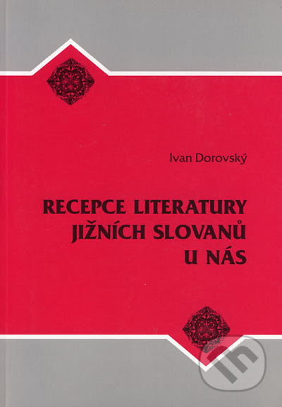 Recepce literatury jižních Slovanů u nás - Ivan Dorovský, Albert, 2003