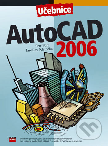 Kniha: AutoCad 2006 (Jaroslav Kletečka a Petr Fořt). Computer Press, 2006 Kniha: AutoCad 2006 (Jaroslav Kletečka a Petr Fořt). Computer Press, 2006