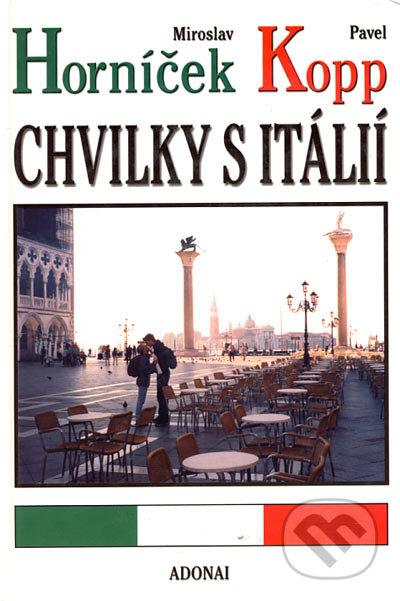 Kniha: Chvilky s Itálií (Miroslav Horníček a Pavel Kopp). Adonai, 2002 Kniha: Chvilky s Itálií (Miroslav Horníček a Pavel Kopp). Adonai, 2002