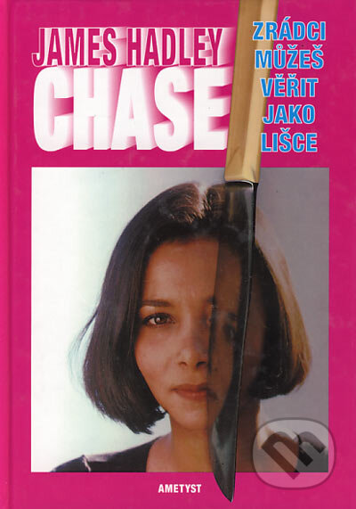 Kniha: Zrádci můžeš věřit jako lišce (James Hadley Chase). Ametyst, 2002 Kniha: Zrádci můžeš věřit jako lišce (James Hadley Chase). Ametyst, 2002