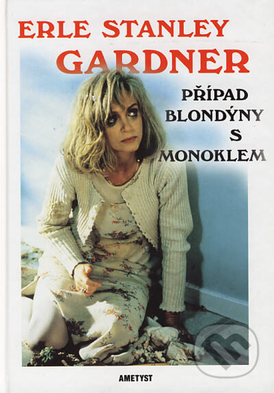 Kniha: Případ blondýny s monoklem (Erle Stanley Gardner). Ametyst, 2002 Kniha: Případ blondýny s monoklem (Erle Stanley Gardner). Ametyst, 2002