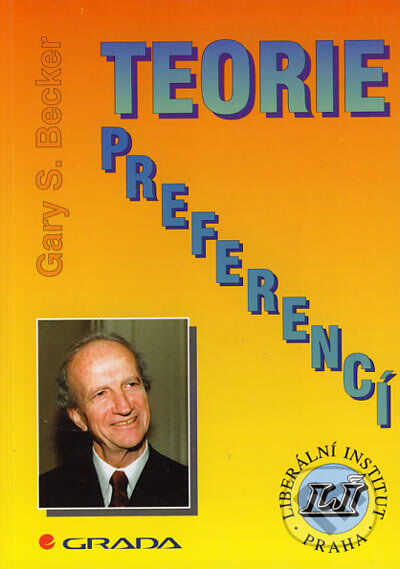 Kniha: Teorie preferencí (Gary S. Becker). Dokořán, Liberální institut, 1997 Kniha: Teorie preferencí (Gary S. Becker). Dokořán, Liberální institut, 1997