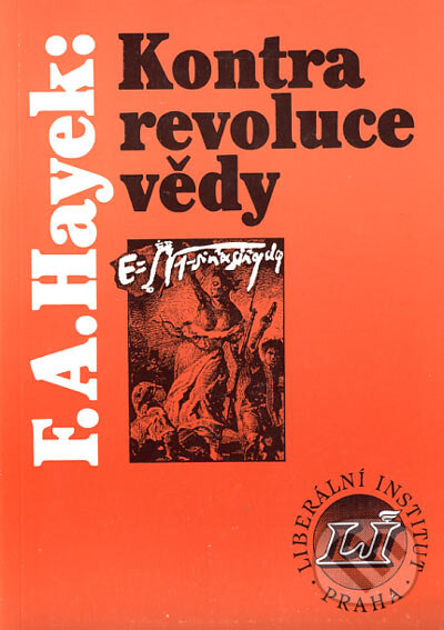 Kniha: Kontrarevoluce vědy (Friedrich August Hayek). Dokořán, Liberální institut, 1995 Kniha: Kontrarevoluce vědy (Friedrich August Hayek). Dokořán, Liberální institut, 1995