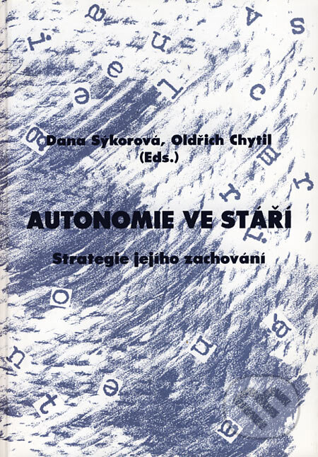 Kniha: Autonomie ve stáří (Dana Sýkorová a Oldřich Chytil). Zdravotně sociální fakulta Ostravské univerzity, František Šalé - ALBERT, 2004 Kniha: Autonomie ve stáří (Dana Sýkorová a Oldřich Chytil). Zdravotně sociální fakulta Ostravské univerzity, František Šalé - ALBERT, 2004