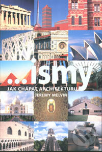 Kniha: ...ismy, jak chápat architekturu (Jeremy Melvin). Slovart CZ, 2006 Kniha: ...ismy, jak chápat architekturu (Jeremy Melvin). Slovart CZ, 2006