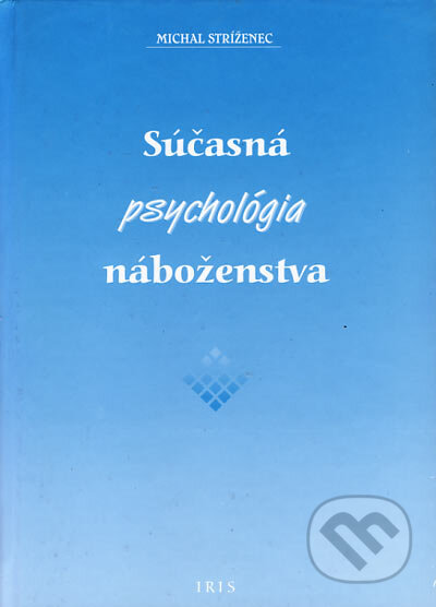 Kniha: Súčasná psychológia náboženstva (Michal Stríženec). IRIS, 2001 Kniha: Súčasná psychológia náboženstva (Michal Stríženec). IRIS, 2001