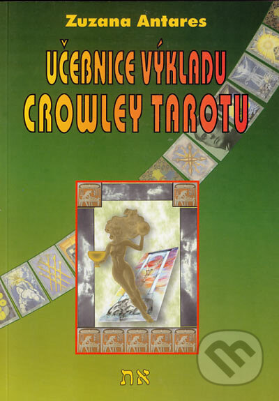 Kniha: Učebnice výkladu Crowley tarotu (Zuzana Antares). Spiral Energy, 2005 Kniha: Učebnice výkladu Crowley tarotu (Zuzana Antares). Spiral Energy, 2005