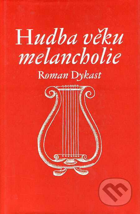 Kniha: Hudba věku melancholie (Roman Dykast). Togga, 2005 Kniha: Hudba věku melancholie (Roman Dykast). Togga, 2005