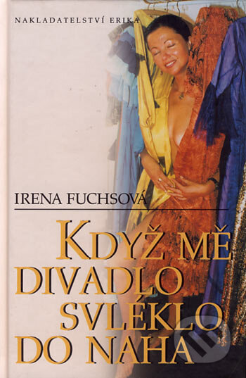 Kniha: Když mě divadlo svléklo do naha (Irena Fuchsová). Nakladatelství Erika, 2004 Kniha: Když mě divadlo svléklo do naha (Irena Fuchsová). Nakladatelství Erika, 2004