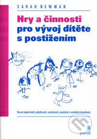 Kniha: Hry a činnosti pro vývoj dítěte s postižením (Sarah Newman). Portál, 2004 Kniha: Hry a činnosti pro vývoj dítěte s postižením (Sarah Newman). Portál, 2004