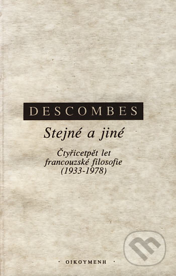 Kniha: Stejné a jiné (Vincent Descombes). OIKOYMENH, 1995 Kniha: Stejné a jiné (Vincent Descombes). OIKOYMENH, 1995