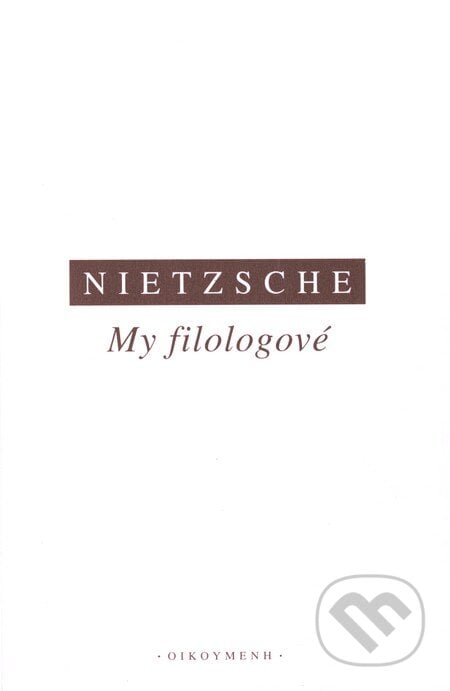 My filologové - Friedrich Nietzsche, OIKOYMENH, 2005