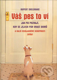 Kniha: Váš pes to ví (Rupert Sheldrake). Rybka Publishers, 2007 Kniha: Váš pes to ví (Rupert Sheldrake). Rybka Publishers, 2007
