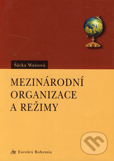Kniha: Mezinárodní organizace a režimy (Šárka Waisová). Eurolex Bohemia, 2003 Kniha: Mezinárodní organizace a režimy (Šárka Waisová). Eurolex Bohemia, 2003