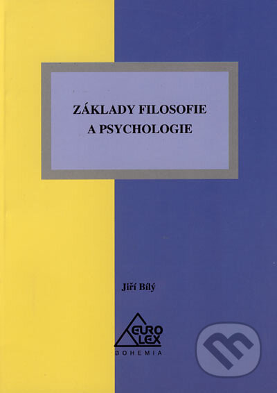 Kniha: Základy filosofie a psychologie (Jiří Bílý). Eurolex Bohemia, 2005 Kniha: Základy filosofie a psychologie (Jiří Bílý). Eurolex Bohemia, 2005