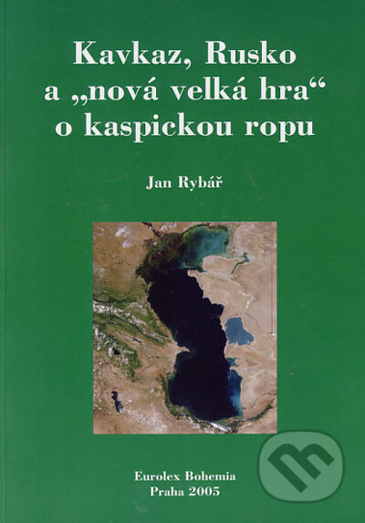 Kniha: Kavkaz, Rusko a "nová velká hra" o kaspickou ropu (Jan Rybář). Eurolex Bohemia, 2005 Kniha: Kavkaz, Rusko a "nová velká hra" o kaspickou ropu (Jan Rybář). Eurolex Bohemia, 2005