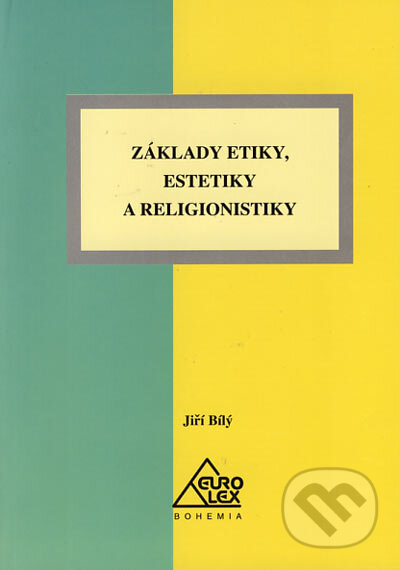 Kniha: Základy etiky, estetiky a religionistiky (Jiří Bílý). Eurolex Bohemia, 2005 Kniha: Základy etiky, estetiky a religionistiky (Jiří Bílý). Eurolex Bohemia, 2005