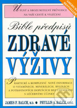 Kniha: Bible předpisů zdravé výživy (James F. Balch). Pragma, 1998 Kniha: Bible předpisů zdravé výživy (James F. Balch). Pragma, 1998