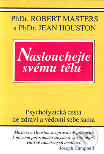 Kniha: Naslouchejte svému tělu (Jean Houston a Robert Masters). Pragma, 1994 Kniha: Naslouchejte svému tělu (Jean Houston a Robert Masters). Pragma, 1994