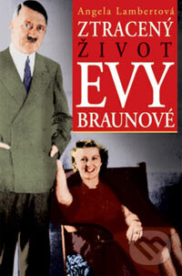 Kniha: Ztracený život Evy Braunové (Angela Lambert). Práh, 2006 Kniha: Ztracený život Evy Braunové (Angela Lambert). Práh, 2006