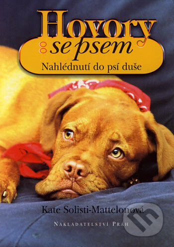 Kniha: Hovory se psem (Kate Solisti-Mattelonová). Práh, 2003 Kniha: Hovory se psem (Kate Solisti-Mattelonová). Práh, 2003