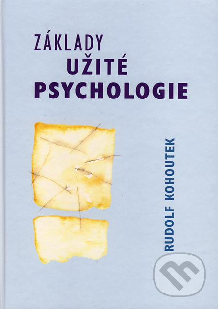 Kniha: Základy užité psychologie (Rudolf Kohoutek). Akademické nakladatelství CERM, 2002 Kniha: Základy užité psychologie (Rudolf Kohoutek). Akademické nakladatelství CERM, 2002