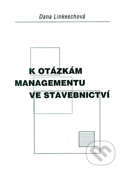 Kniha: K otázkám managementu ve stavebnictví (Dana Linkeschová). Akademické nakladatelství CERM, 2005 Kniha: K otázkám managementu ve stavebnictví (Dana Linkeschová). Akademické nakladatelství CERM, 2005