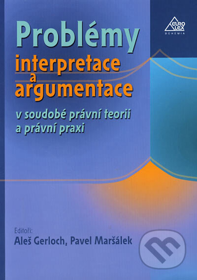 Kniha: Problémy interpretace a argumentace v soudobé právní teorii a právní praxi (Aleš Gerloch a Pavel Maršálek). Eurolex Bohemia, 2003 Kniha: Problémy interpretace a argumentace v soudobé právní teorii a právní praxi (Aleš Gerloch a Pavel Maršálek). Eurolex Bohemia, 2003