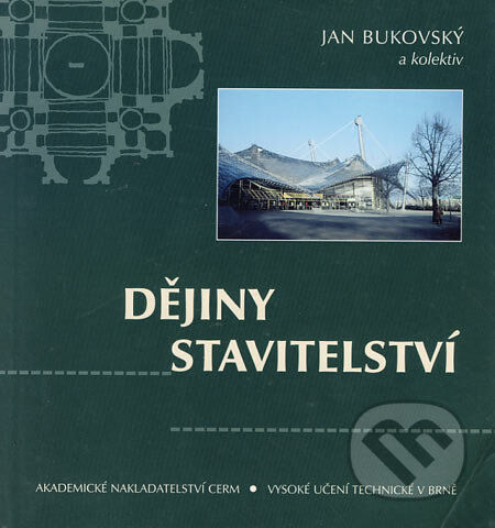 Kniha: Dějiny stavitelství (Jan Bukovský a kolektív). Akademické nakladatelství, VUTIUM, 2001 Kniha: Dějiny stavitelství (Jan Bukovský a kolektív). Akademické nakladatelství, VUTIUM, 2001