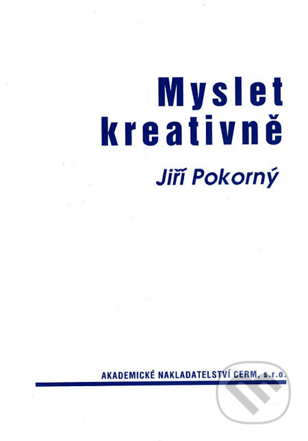 Kniha: Myslet kreativně (Jiří Pokorný). Akademické nakladatelství CERM, 2004 Kniha: Myslet kreativně (Jiří Pokorný). Akademické nakladatelství CERM, 2004