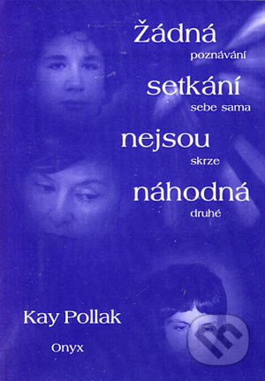 Kniha: Žádná setkání nejsou náhodná (Kay Pollak). Onyx, 1998 Kniha: Žádná setkání nejsou náhodná (Kay Pollak). Onyx, 1998