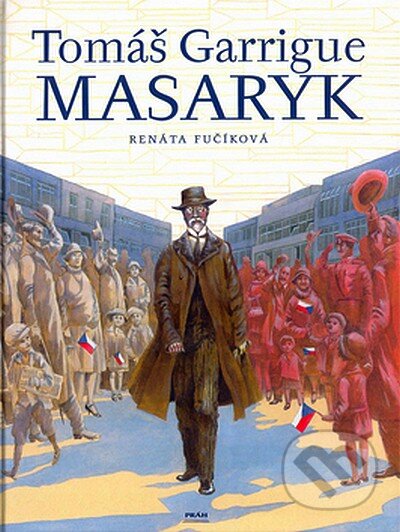 Kniha: Tomáš Garrigue Masaryk (Renáta Fučíková). Práh, 2006 Kniha: Tomáš Garrigue Masaryk (Renáta Fučíková). Práh, 2006