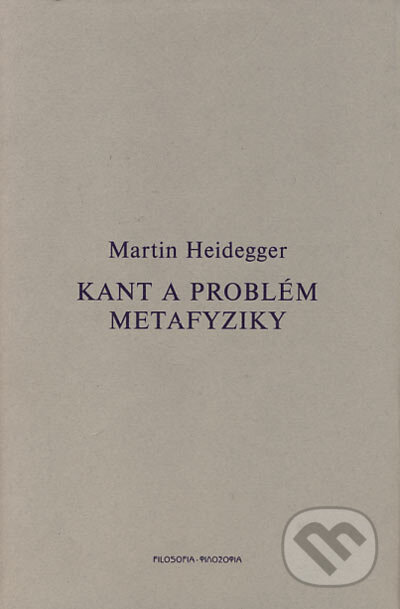 Kant a problém metafyziky - Martin Heidegger, Filosofia, 2004