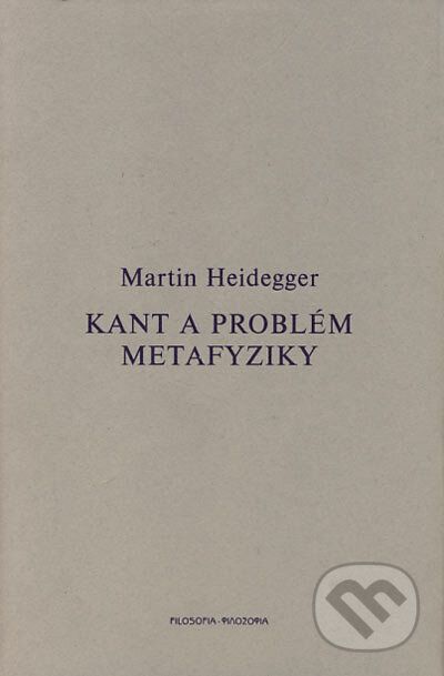 Kniha: Kant a problém metafyziky (Martin Heidegger). Filosofia, 2004 Kniha: Kant a problém metafyziky (Martin Heidegger). Filosofia, 2004