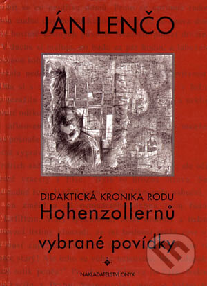 Kniha: Didaktická kronika rodu Hohenzollernů (Ján Lenčo). Onyx, 2002 Kniha: Didaktická kronika rodu Hohenzollernů (Ján Lenčo). Onyx, 2002