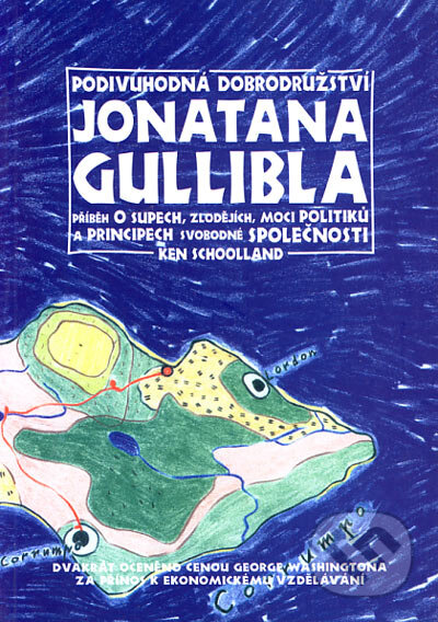 Kniha: Podivuhodná dobrodružství Jonatana Gullibla (Ken Schoolland). Liberální institut, Centrum liberálních studií, MegaPrint, 1999 Kniha: Podivuhodná dobrodružství Jonatana Gullibla (Ken Schoolland). Liberální institut, Centrum liberálních studií, MegaPrint, 1999