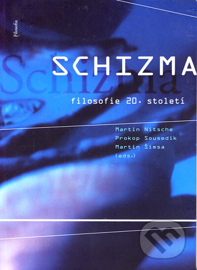 Kniha: Schizma - filosofie 20. století (Martin Nitsche, Martin Šimsa a Prokop Sousedík). Filosofia, 2005 Kniha: Schizma - filosofie 20. století (Martin Nitsche, Martin Šimsa a Prokop Sousedík). Filosofia, 2005
